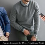 Fashion Accessories for Men—Versatile and Stylish