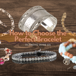 How to Choose the Perfect Bracelet